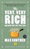 The Very, Very Rich and How They Got That Way : The Spectacular Success Stories of 15 Men Who Made it to the Very, Very Top-9780857199553