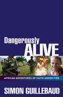 Dangerously Alive : African adventures of faith under fire-9780857210111