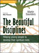 The Beautiful Disciplines : Helping young people to develop their spiritual roots-9780857210555