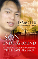 Son of the Underground : The life of Isaac Liu, son of Brother Yun, the Heavenly Man-9780857211996