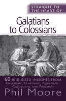 Straight to the Heart of Galatians to Colossians – 60 bite–sized insights