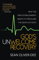 God`s Unwelcome Recovery – Why the new establishment wants to proclaim the death of faith