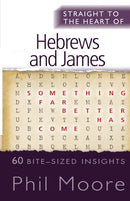Straight to the Heart of Hebrews and James – 60 bite–sized insights