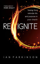 Reignite – Seeing God rekindle life and purpose in your church