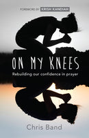 On My Knees : Rebuilding our confidence in prayer-9780857217752