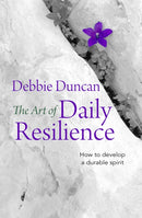 The Art of Daily Resilience : How to develop a durable spirit-9780857217813