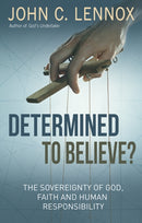 Determined to Believe? – The sovereignty of God, faith and human responsibility