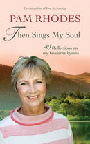 Then Sings My Soul : Reflections on 40 favourite hymns-9780857218919