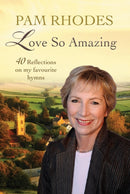 Love So Amazing : 40 reflections on my favourite hymns-9780857218926