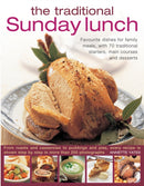 The Traditional Sunday Lunch : Favourite Dishes for Family Meals, with 70 Traditional Starters, Main Courses and Desserts-9780857232885
