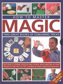 How to Master Magic : Two great books of conjuring tricks: includes illusions, puzzles and stunts with 300 step-by-step projects for you to try, in over 2300 photographs-9780857236494