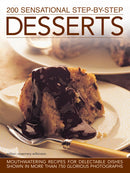 200 Sensational Step-by-Step Desserts : Mouthwatering Recipes for Delectable Dishes Shown in More Than 750 Glorious Photographs-9780857238061