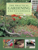 The Practical Gardening Encyclopedia : A Step-by-Step Guide to Achieving Gardening Success, Shown in 950 Photographs-9780857239044