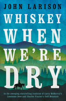 Whiskey When We''re Dry