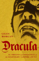 Dracula : The Origins and Influence of the?Legendary Vampire Count-9780857304438