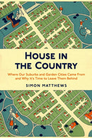 House in the Country : Where Our Suburbs and Garden Cities Came From and Why it's Time to Leave Them Behind-9780857304957