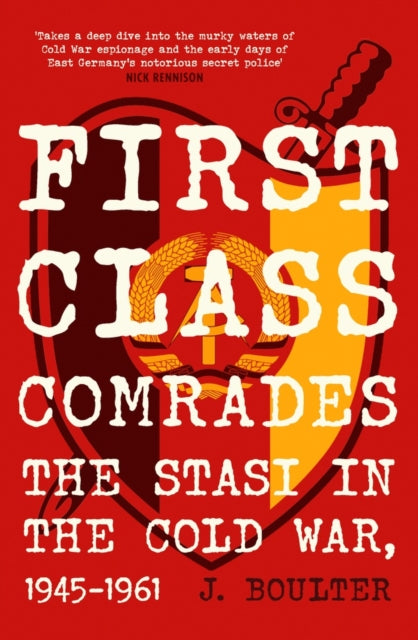 First Class Comrades : The Stasi in the Cold War, 1945-1961-9780857305206