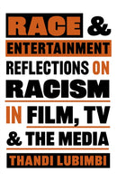 Race and Entertainment : Reflections on Racism in Film, TV and the Media-9780857305664