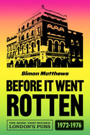 Before It Went Rotten : The Music That Rocked London's Pubs 1972-1976-9780857305749