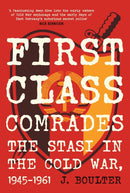 First Class Comrades : The Stasi in the Cold War, 1945-1961-9780857306098
