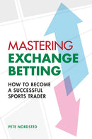 Mastering Exchange Betting : How to Become a Successful Sports Trader-9780857306104