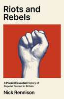Riots and Rebels : A Pocket Essential History of Popular Protest in Britain, 1381-2026-9780857306197