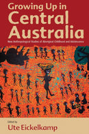 Growing Up in Central Australia : New Anthropological Studies of Aboriginal Childhood and Adolescence-9780857450821