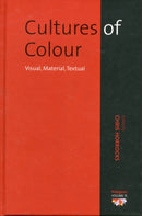 Cultures of Colour : Visual, Material, Textual-9780857454645