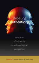 Debating Authenticity : Concepts of Modernity in Anthropological Perspective-9780857454966