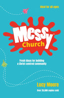 Messy Church : Fresh ideas for building a Christ-centred community-9780857461452