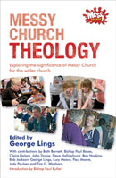 Messy Church Theology : Exploring the significance of Messy Church for the wider church-9780857461711
