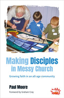 Making Disciples in Messy Church : Growing faith in an all-age community-9780857462183