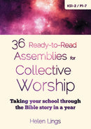 36 Ready-to-Read Assemblies for Collective Worship : Taking your school through the Bible story in a year-9780857463753