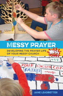 Messy Prayer : Developing the prayer life of your Messy Church-9780857463791