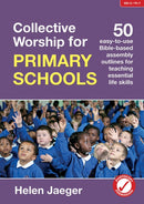 Collective Worship for Primary Schools : 50 easy-to-use Bible-based outlines for teaching essential life skills-9780857464590