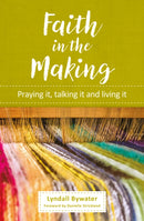 Faith in the Making : Praying it, talking it, living it-9780857465559