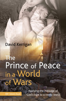 The Prince of Peace in a World of Wars : Applying the message of God's love to a needy world-9780857465702