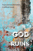 God Among the Ruins : Trust and transformation in difficult times-9780857465757