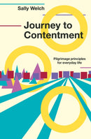 Journey to Contentment : Pilgrimage principles for everyday life-9780857465924