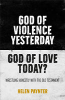 God of Violence Yesterday, God of Love Today? : Wrestling honestly with the Old Testament-9780857466396