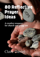 80 Reflective Prayer Ideas : A creative resource for church and group use-9780857466730