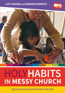 Holy Habits in Messy Church : Discipleship sessions for churches-9780857469236