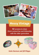 Messy Vintage : 52 sessions to share Christ-centred fun and fellowship with the older generation-9780857469755