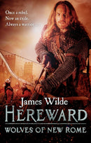 Hereward: Wolves of New Rome : (The Hereward Chronicles: book 4): A gritty, action-packed historical adventure set in Norman England that will keep you gripped-9780857501844