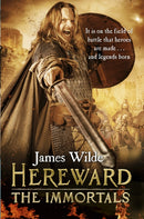 Hereward: The Immortals : (The Hereward Chronicles: book 5): An adrenalin-fuelled, gripping and bloodthirsty historical adventure set in Norman England you won't be able to put down-9780857501851