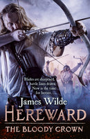 Hereward: The Bloody Crown : (The Hereward Chronicles: book 6): The climactic final novel in the James Wilde's bestselling historical series-9780857501868