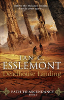 Deadhouse Landing : (Path to Ascendancy: 2): the enthralling second chapter in Ian C. Esslemont's awesome epic fantasy sequence-9780857502841