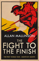 Fight to the Finish : The First World War - Month by Month-9780857503800