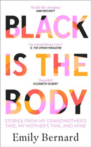 Black is the Body : Stories From My Grandmother's Time, My Mother's Time, and Mine-9780857527851