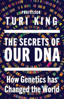 The Secrets of our DNA : How Genetics has Changed the World-9780857529107